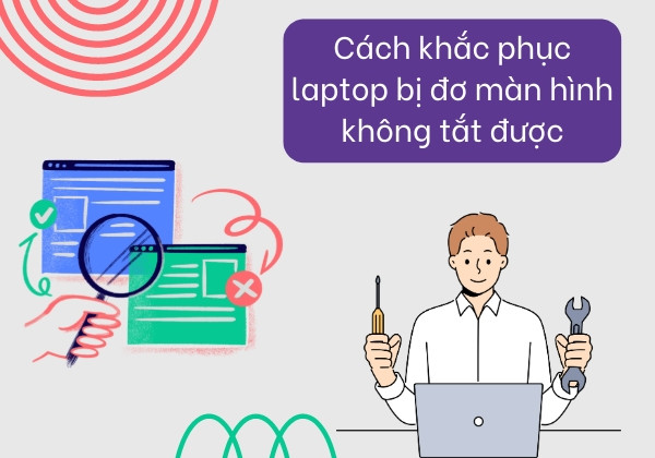 Cách khắc phục laptop bị đơ màn hình không tắt được