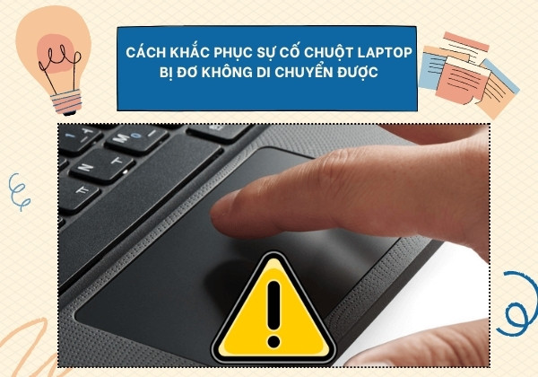 Cách khắc phục sự cố chuột laptop bị đơ không di chuyển được đơn giản nhất Cách khắc phục sự cố chuột laptop bị đơ không di chuyển được đơn giản nhất