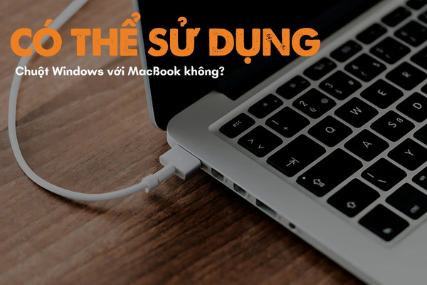 Có thể sử dụng chuột Windows với MacBook không?