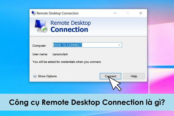 Công cụ Remote Desktop Connection là gì?
