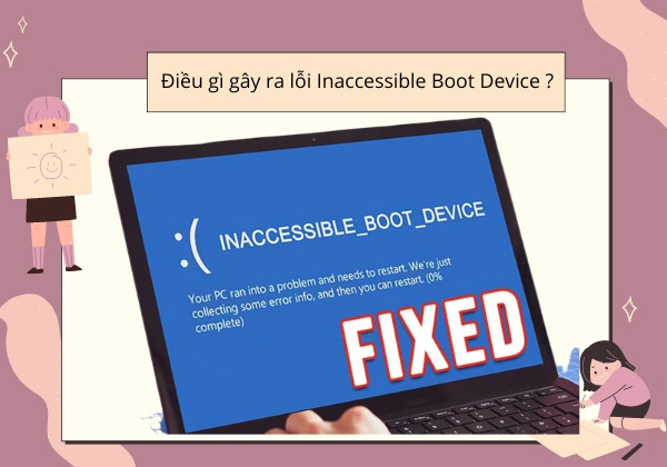 Điều gì gây ra lỗi Inaccessible Boot Device? Điều gì gây ra lỗi Inaccessible Boot Device?