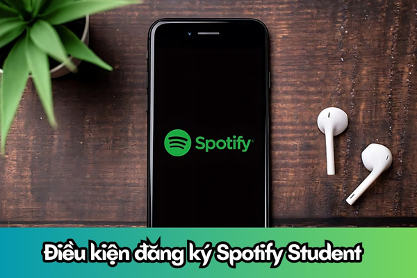 Điều kiện để đăng ký gói Spotify Premium sinh viên Điều kiện để đăng ký gói Spotify Premium sinh viên