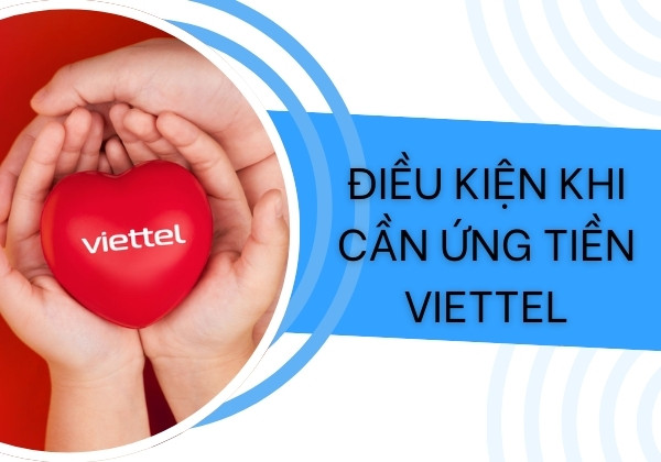 Điều kiện khi cần ứng tiền Viettel
