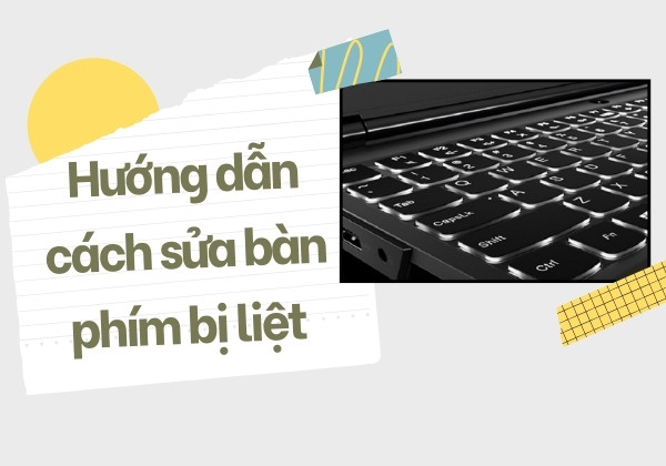 Hướng dẫn cách sửa bàn phím bị liệt