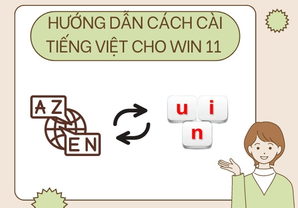 Hướng dẫn cách cài tiếng việt cho Win 11 đơn giản và nhanh chóng