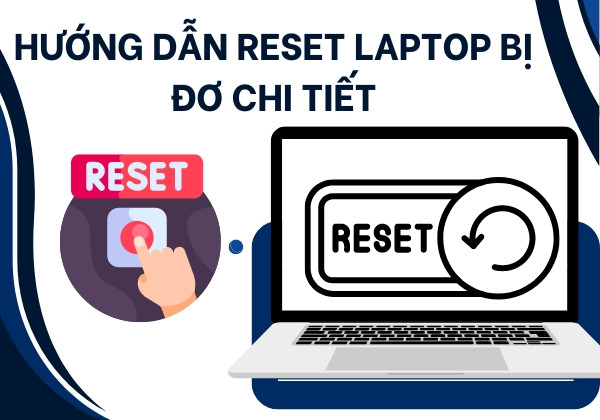 Hướng dẫn reset laptop bị đơ chi tiết