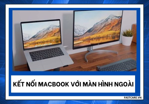 Kết nối Macbook với màn hình ngoài