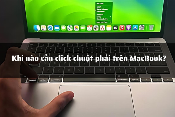Khi nào cần click chuột phải trên MacBook?