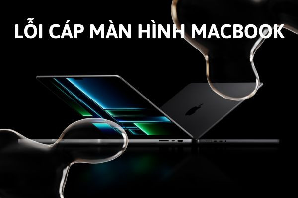 lỗi cáp màn hình MacBook lỗi cáp màn hình MacBook