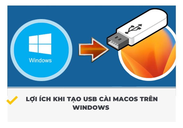 Lợi ích khi tạo USB cài macOS trên Windows Lợi ích khi tạo USB cài macOS trên Windows