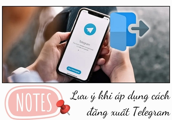 Lưu ý khi áp dụng cách đăng xuất Telegram