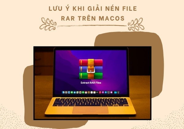 Lưu ý khi giải nén file RAR trên Macos