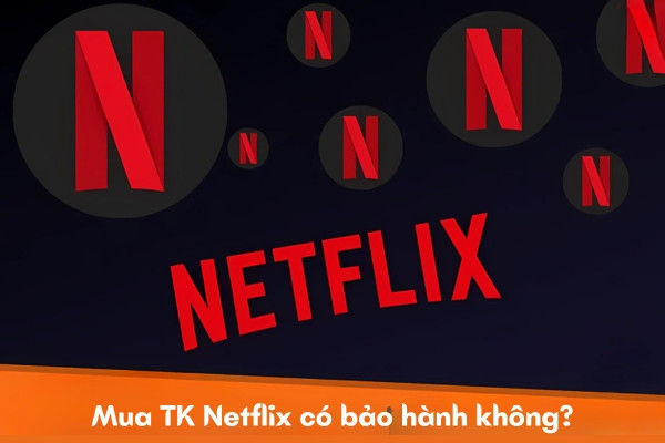 Mua TK Netflix có bảo hành không?