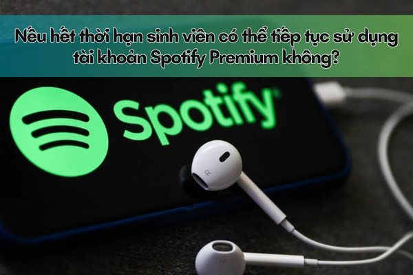 Nếu hết thời hạn sinh viên có thể tiếp tục sử dụng tài khoản Spotify Premium không Nếu hết thời hạn sinh viên có thể tiếp tục sử dụng tài khoản Spotify Premium không
