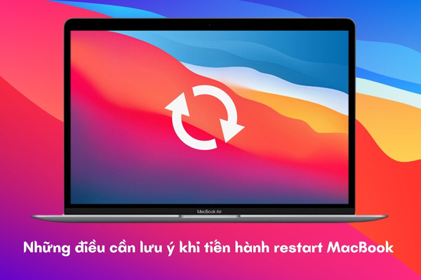 Những điều cần lưu ý khi tiến hành restart MacBook 