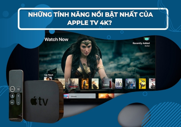 Những tính năng nổi bật nhất của Apple TV 4K Những tính năng nổi bật nhất của Apple TV 4K