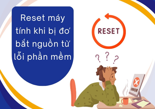Reset máy tính khi bị đơ bắt nguồn từ lỗi phần mềm