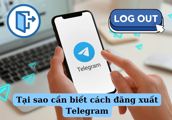 Tại sao cần biết cách đăng xuất Telegram