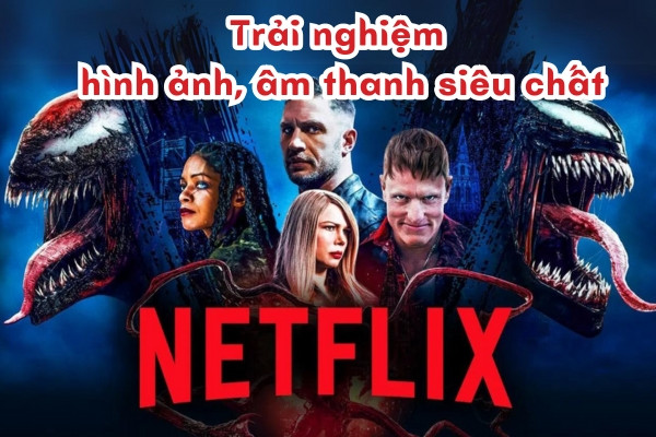 Trải nghiệm hình ảnh, âm thanh vượt trội