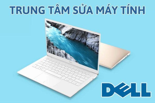 Trung tâm sửa máy tính Dell uy tín, chất lượng tốt nhất