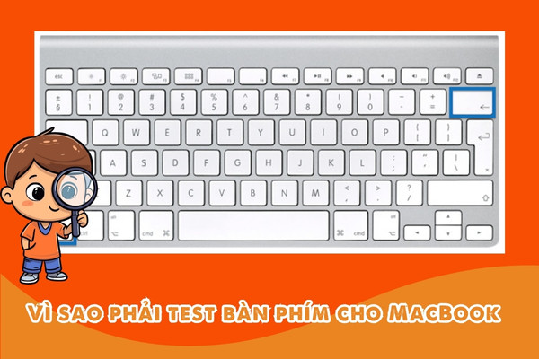 Vì sao phải test bàn phím cho MacBook?