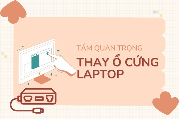 Việc thay ổ cứng laptop có thực sự quan trọng