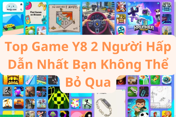 Top Game Y8 2 Người Hấp Dẫn Nhất Bạn Không Thể Bỏ Qua