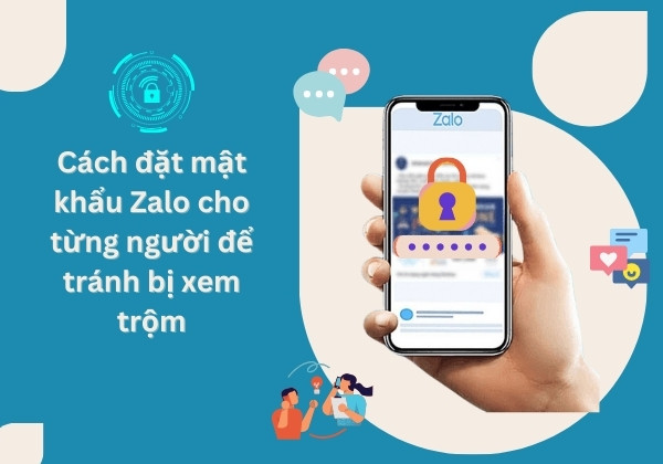 Cách đặt mật khẩu Zalo cho từng người để tránh bị xem trộm Cách đặt mật khẩu Zalo cho từng người để tránh bị xem trộm