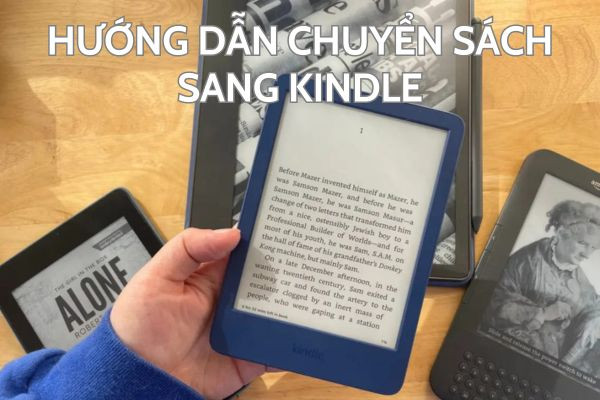 Hướng dẫn chuyển sách sang Kindle cực nhanh chóng, hiệu quả