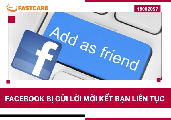 Giải đáp tình trạng Facebook bị gửi lời mời kết bạn liên tục Giải đáp tình trạng Facebook bị gửi lời mời kết bạn liên tục