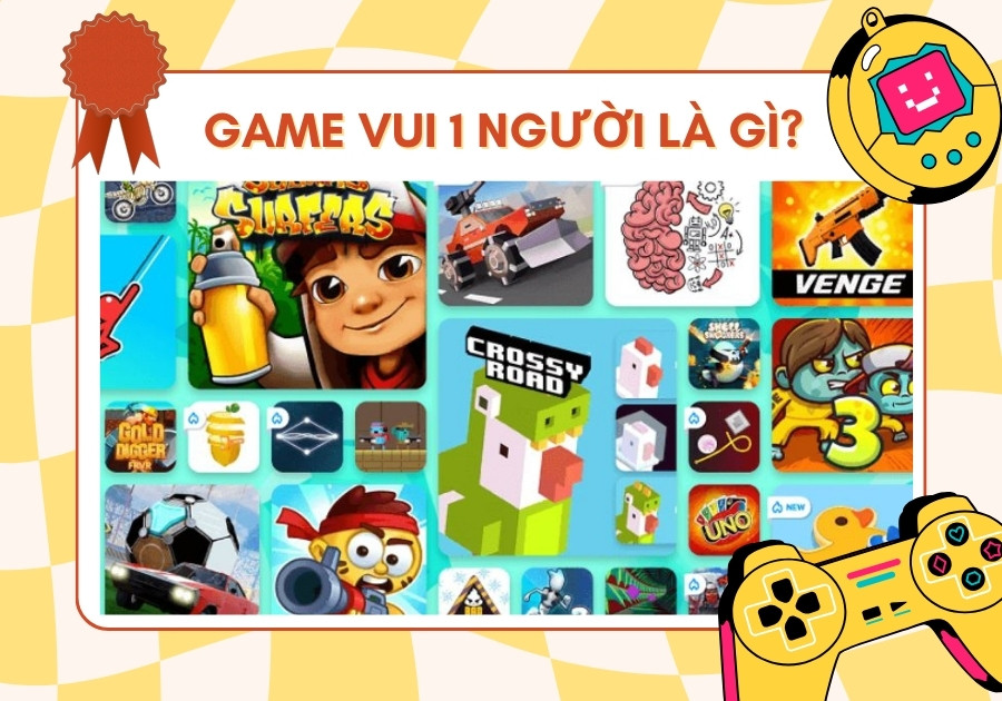 Game vui 1 người là gì Game vui 1 người là gì