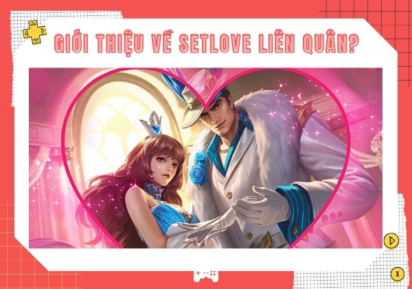 Giới thiệu về Setlove Liên quân? Giới thiệu về Setlove Liên quân?