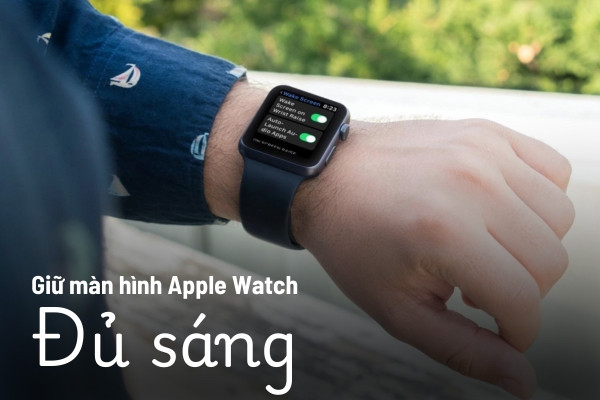 Giữ màn hình Apple Watch đủ sáng Giữ màn hình Apple Watch đủ sáng