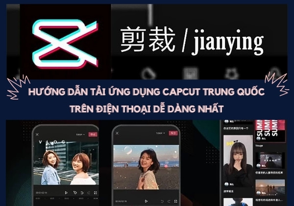 Hướng dẫn tải ứng dụng CapCut Trung Quốc trên điện thoại dễ dàng nhất
