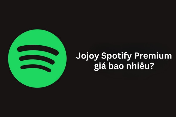 Jojoy Spotify Premium có giá bao nhiêu