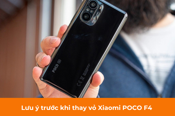 Lưu ý trước khi thay vỏ Xiaomi POCO F4 