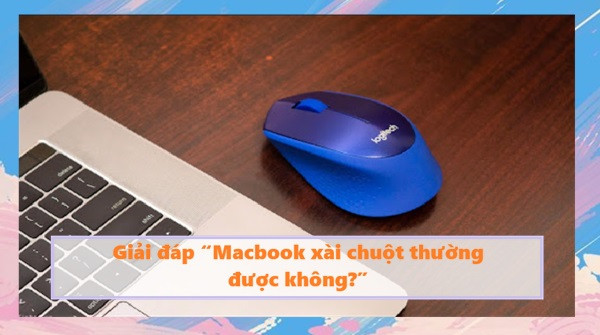 Giải đáp “Macbook xài chuột thường được không?”