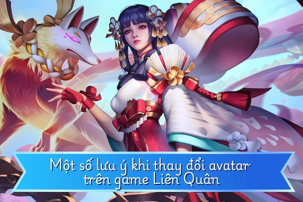 Một số lưu ý khi thay đổi avatar trên game Liên Quân