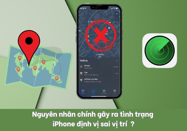 Nguyên nhân chính gây ra tình trạng iPhone định vị sai vị trí Nguyên nhân chính gây ra tình trạng iPhone định vị sai vị trí