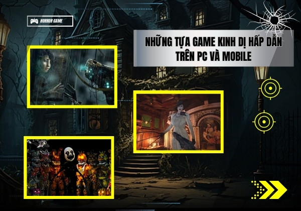Những tựa game kinh dị hấp dẫn trên PC và mobile Những tựa game kinh dị hấp dẫn trên PC và mobile