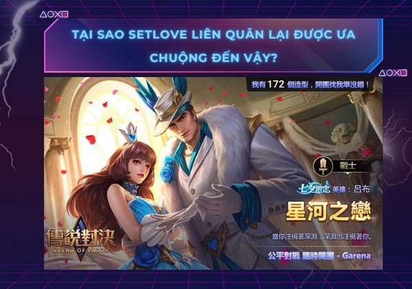 Tại sao Setlove Liên quân lại được ưa chuộng đến vậy? Tại sao Setlove Liên quân lại được ưa chuộng đến vậy?