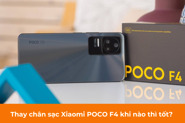 Thay chân sạc Xiaomi POCO F4
