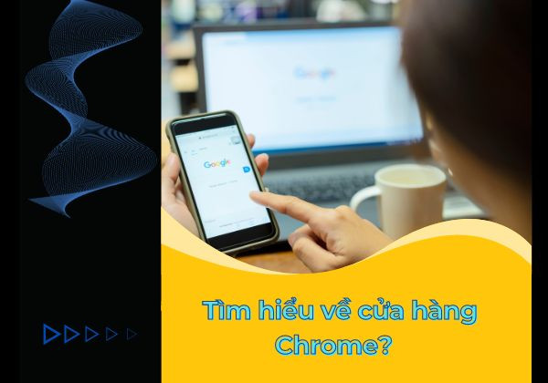 Tìm hiểu về cửa hàng Chrome