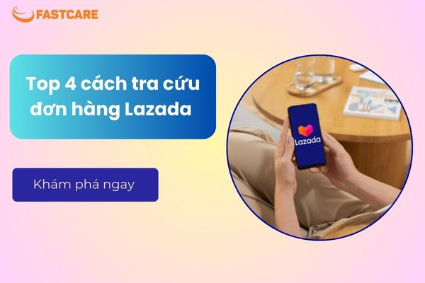 Tổng hợp top 4 cách tra cứu đơn hàng Lazada chính xác nhất Tổng hợp top 4 cách tra cứu đơn hàng Lazada chính xác nhất