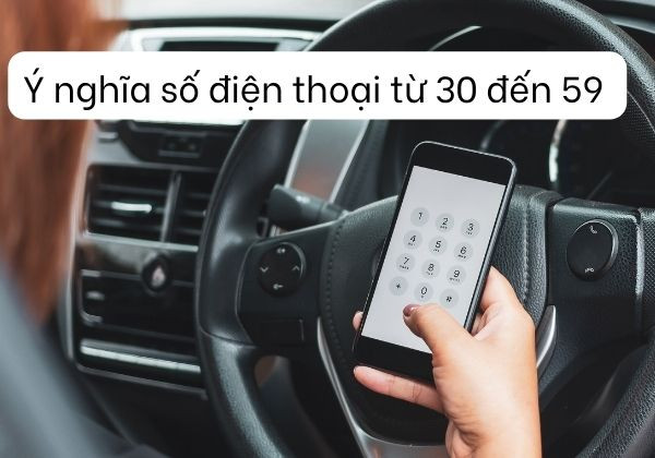 Ý nghĩa số điện thoại Từ 30 đến 59