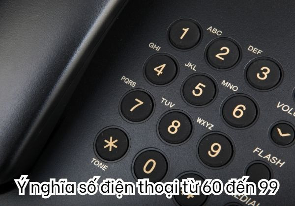 Ý nghĩa số điện thoại Từ 60 đến 99