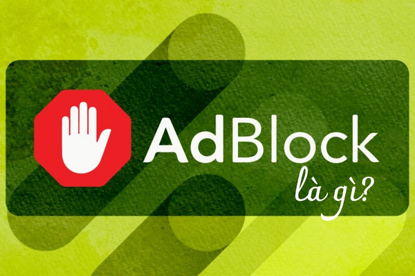 Adblock là gì?&nbsp;