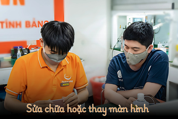 Sửa chữa hoặc thay màn hình