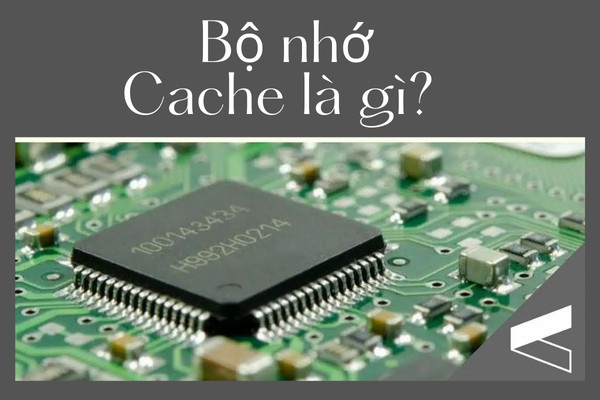Bộ nhớ Cache là gì?&nbsp;