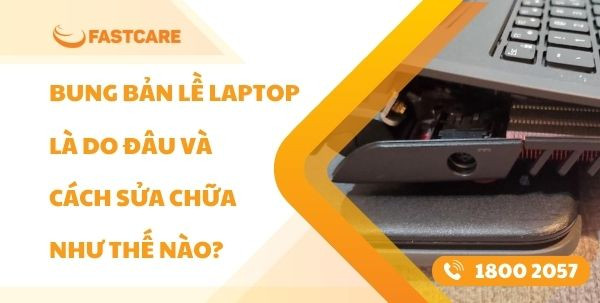 Bung bản lề Laptop là do đâu và cách sửa chữa như thế nào